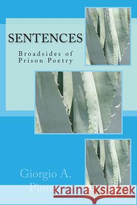 Sentences: Broadsides of Prison Poetry Giorgio A. Pinton 9781482741766 Createspace