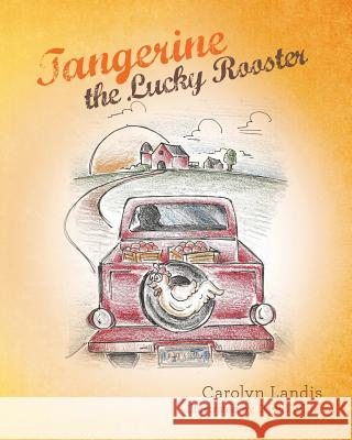 Tangerine the Lucky Rooster Carolyn Landis David Willet 9781482741810