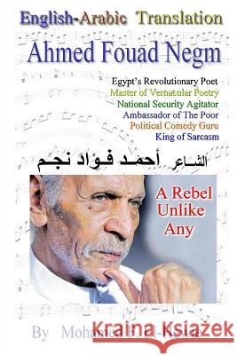 Ahmed Fouad Negm. Egypt's Revolutionary Poet. English-Arabic Translation Mohamed F. El-Hewie 9781482742947 Createspace