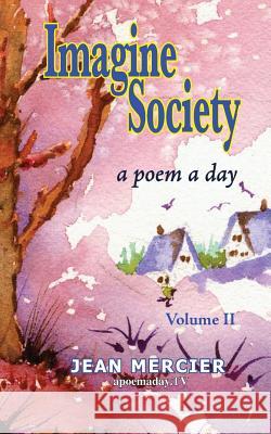 Imagine Society: A POEM A DAY - Volume 2: Jean Mercier's A Poem A Day - Volume 2 Mercier, Jean 9781482745078