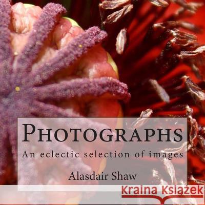 Photographs: An eclectic selection of images Shaw, Alasdair C. 9781482745740 Createspace