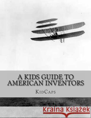 A Kids Guide to American Inventors Kidcaps 9781482750270