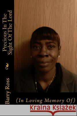Precious In The Sight Of The Lord: (In Loving Memory Of) Ross, Barry 9781482750843 Createspace
