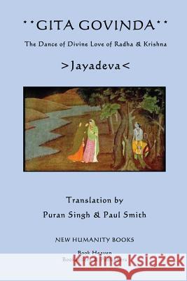 Gita Govinda: The Dance of Divine Love of Radha & Krishna Jayadeva                                 Puran Singh Paul Smith 9781482751246 Createspace