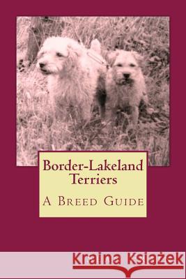 Border-Lakeland Terriers: A Breed Guide Sean Frain 9781482751321 Createspace