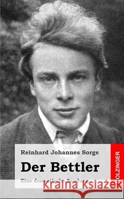 Der Bettler: Eine dramatische Sendung Sorge, Reinhard Johannes 9781482751581 Createspace