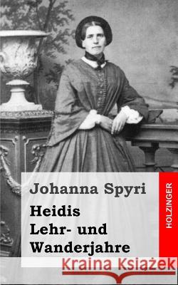 Heidis Lehr- und Wanderjahre Spyri, Johanna 9781482751734