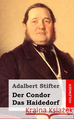 Der Condor / Das Haidedorf Adalbert Stifter 9781482751949 Createspace