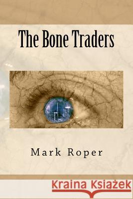 The Bone Traders Mark Roper 9781482752441