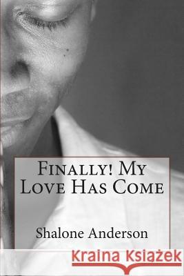 Finally! My Love Has Come Shalone Anderson 9781482752922 Createspace