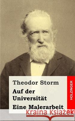 Auf der Universität / Eine Malerarbeit Storm, Theodor 9781482752939 Createspace