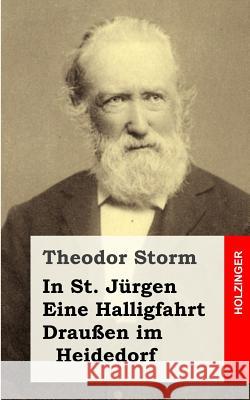 In St. Jürgen / Eine Halligfahrt / Draußen im Heidedorf Storm, Theodor 9781482752946 Createspace