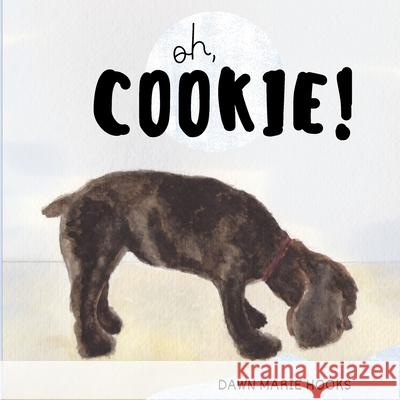 Oh, Cookie! Dawn Marie Hooks 9781482756272 Createspace