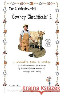 Country Dezeebob Cowboy Chromicals 1: I Should've Been A Cowboy in Black + White Northup, Desi 9781482756364 Createspace