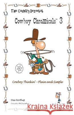 Country Dezeebob Cowboy Chromicals 3: Cowboy Thinkin' - Plain and Simple in Black + White Desi Northup 9781482756531 Createspace