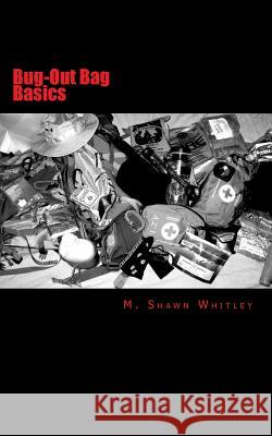 Bug-Out Bag Basics M. Shawn Whitley 9781482756593 Createspace