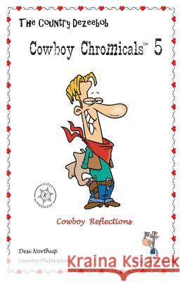 Country Dezeebob Cowboy Chromicals 5: Cowboy Reflections in Black + White Desi Northup 9781482756722 Createspace