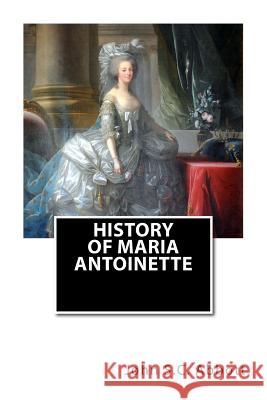 History of Maria Antoinette John S. C. Abbott 9781482757576 Createspace