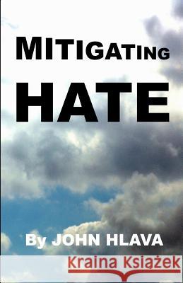 Mitigating Hate John Hlava 9781482757620 Createspace