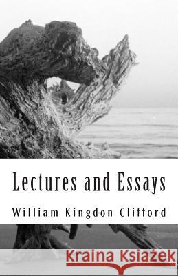 Lectures and Essays William Kingdon Clifford 9781482757835