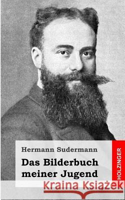 Das Bilderbuch meiner Jugend Sudermann, Hermann 9781482759655 Createspace