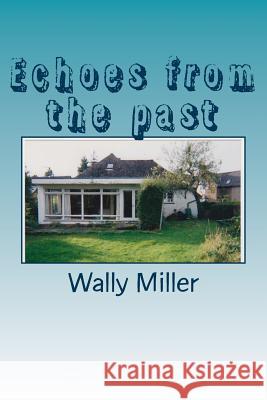 Echoes from the past Miller, Wally 9781482760156 Createspace Independent Publishing Platform