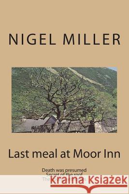 Last meal at Moor Inn: Death was presumed The young witnesses Miller, Nigel 9781482760255 Createspace