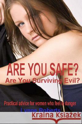 Are you safe?: Practical advice for women who feel in danger Roberts, Lynne 9781482760354 Createspace
