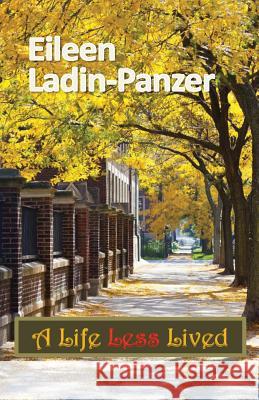 A Life Less Lived Dr Eileen Ladin-Panzer 9781482761047