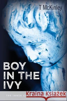 Boy in the Ivy: The Inner Child of a Buried Man T. McKinley 9781482761290