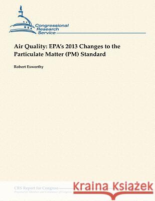 Air Quality: EPA's 2013 Changes to the Particulate Matter (PM) Standard Esworthy, Robert 9781482762051