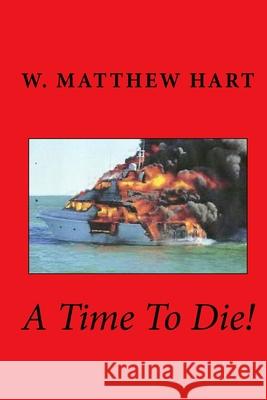 A Time To Die! Hart, W. Matthew 9781482762082