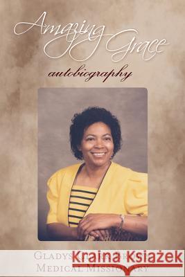 Amazing Grace: autobiography Brown, Gladys Clark 9781482762297
