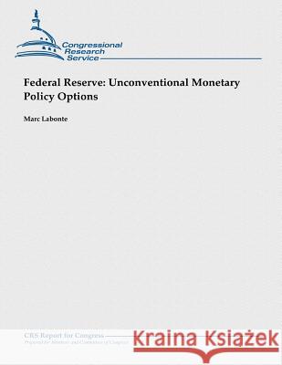 Federal Reserve: Unconventional Monetary Policy Options Marc LaBonte 9781482762402 Createspace