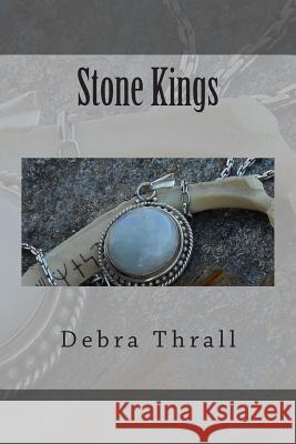Stone Kings Debra Thrall 9781482762471 Createspace