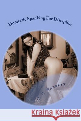 Domestic Spanking For Discipline Barrett, C. C. 9781482762716 Createspace