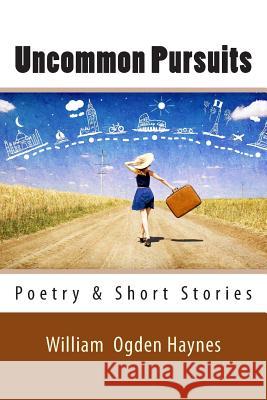 Uncommon Pursuits: Poetry William Ogden Haynes 9781482762730