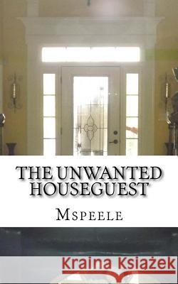 The Unwanted Houseguest MS Peele 9781482763553