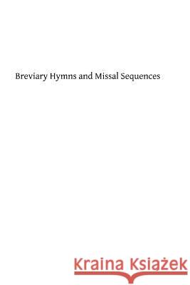 Breviary Hymns and Missal Sequences Edward G. Bagshawe Brother Hermenegil 9781482763713 Createspace