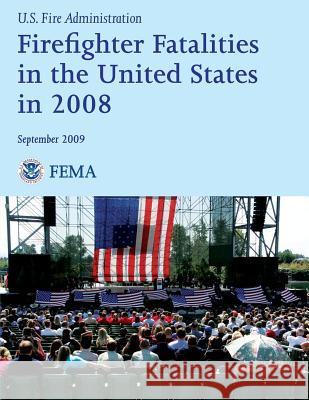 Firefighter Fatalities in the United States in 2008 U. S. Departmen Federal Emergency Management Agency U. S. Fir 9781482764161 Createspace