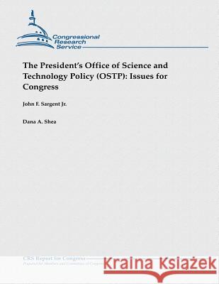 The President's Office of Science and Technology Policy (OSTP): Issues for Congress Shea, Dana A. 9781482764826 Createspace