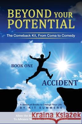 Beyond Your Potential: Accident: The Comeback Kit, From Coma To Comedy Broder, Michael S. 9781482765601 Createspace