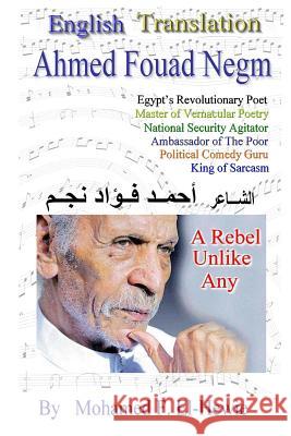 Ahmed Fouad Negm Egypt's Revolutionary Poet. English -Translated Poetry Mohamed F. El-Hewie 9781482766769