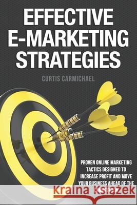 Effective E-Marketing Strategies Curtis Carmichael 9781482767377 Createspace