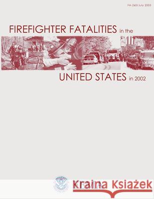 Firefighter Fatalities in the United States in 2002 U. S. Departmen Federal Emergency Management Agency U. S. Fir 9781482768008 Createspace