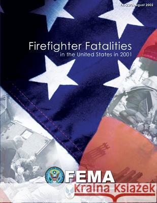 Firefighter Fatalities in the United States in 2001 U. S. Departmen Federal Emergency Management Agency U. S. Fir 9781482768015 Createspace