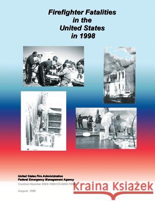 Firefighter Fatalities in the United States in 1998 Federal Emergency Management Agency U. S. Fir 9781482768145 Createspace