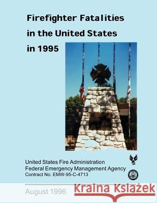 Firefighter Fatalities in the United States in 1995 U. S. Departmen Federal Emergency Management Agency U. S. Fir 9781482768329 Createspace