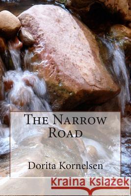 The Narrow Road Dorita Lynn Kornelsen 9781482768541 Createspace Independent Publishing Platform