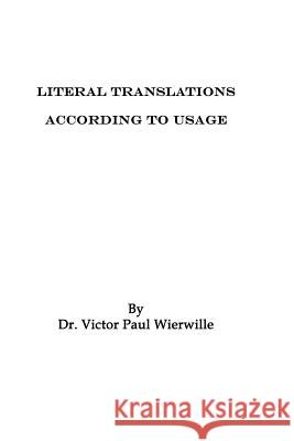 Literal Translations According to Usage Dr Victor Paul Wierwille Eternally Blessed 9781482768961